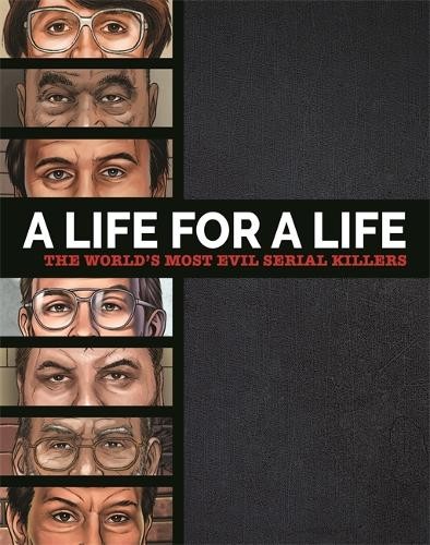 A Life for a Life - the Worlds Most Evil Serial Killers