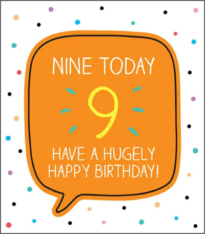 NINE TODAY 9 HAVE A HUGELY HAPPY BIRTHDAY! Birthday Card