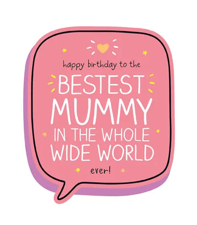 Happy Birthday to the Bestest Mummy in the Whole Wide World Ever!