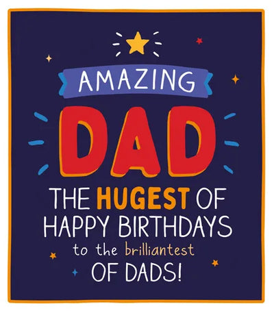 AMAZING DAD THE HUGEST OF HAPPY BIRTHDAYS to the brilliantest OF DADS!