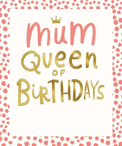 Mum Queen Of Birthdays