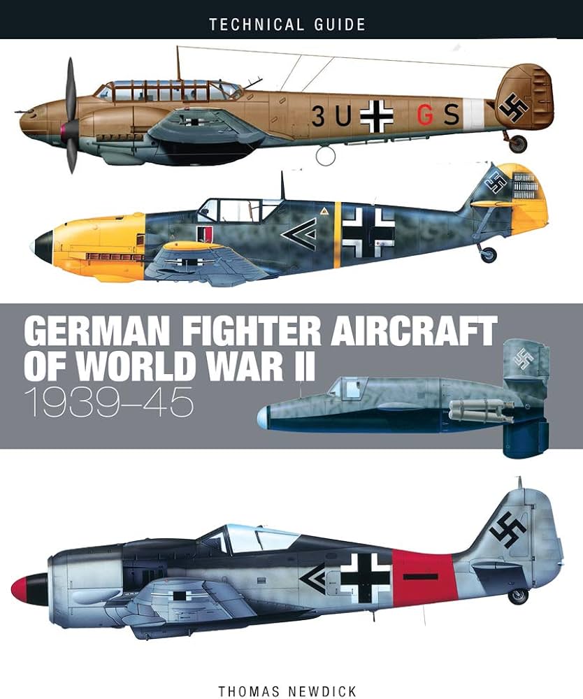Technical Guide - German Fighter Aircraft Of World War Ii: 1939-45
