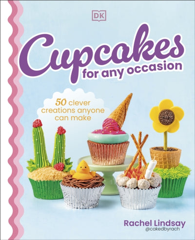 Cupcakes for Any Occasion - 50 Clever Creations Anyone Can Make