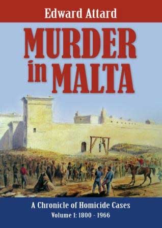 Murder In Malta A Chronicle Of Homicide Cases Vol 1: 1800-1966