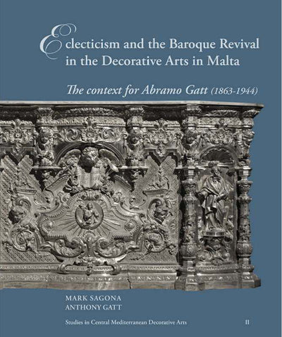 Eclecticism And The Baroque Revival In The Deocorative Arts In Maltathe Context For Abramo Gatt (1863-1944)