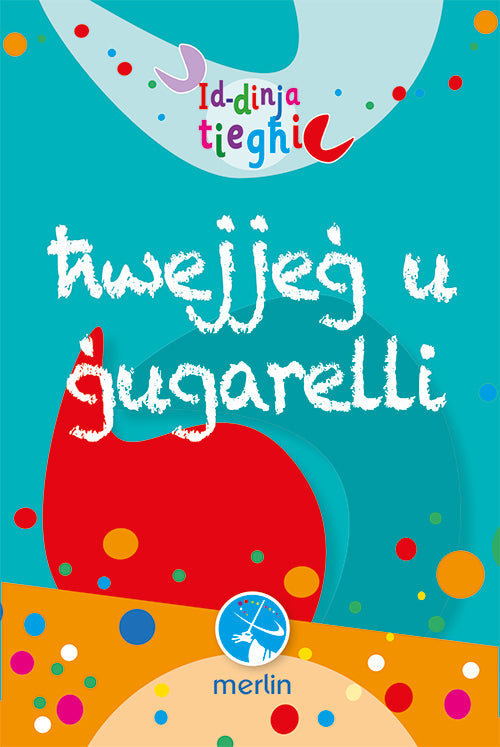Id-dinja tieghi - Hwejjeg u Gugarelli (Lehhiet)