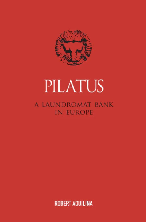 Pilatus - A Laundromat Bank In Europe - Robert Aquilina