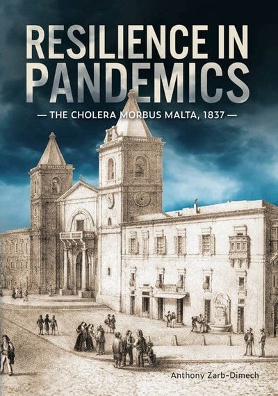 Resilence In Pandemics -The Cholera Morbus Malta 1837 - Anthony Zarb -Dimech