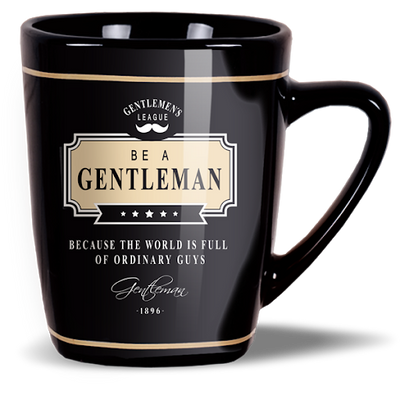 Mug: Be A Gentleman Because The World Is Full Of Ordinary Guys