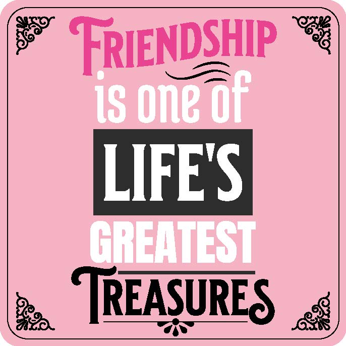 Friendship Is One Of Life'S Greatest Treasures