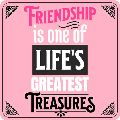 Friendship Is One Of Life'S Greatest Treasures