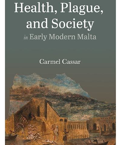 Health, Plague And Society In Early Modern Malta