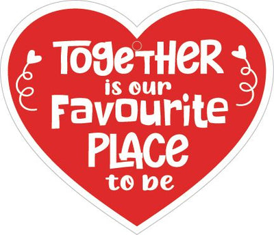 Together Is Our Favourite Place To Be