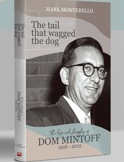 The Tail That Wagged The Dog – The Life And Struggle Of Dom Mintoff 1916-2012