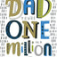 DAD you re one in a MILLION - Happy Fathers Day