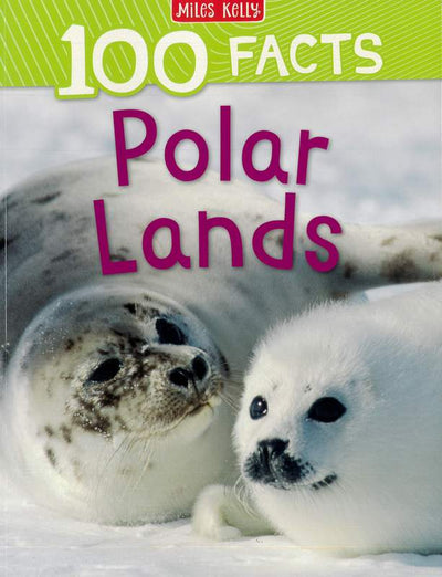 100 Facts Polar Lands - Miles Kelly
