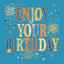 Enjoy your Birthday