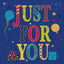 Just for you
