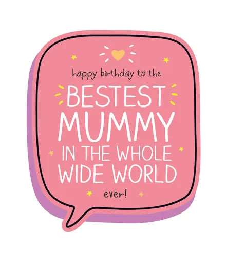 Happy Birthday to the Bestest Mummy in the Whole Wide World Ever!