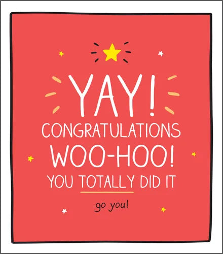 YAY! CONGRATULATIONS WOO-HOO! YOU TOTALLY DID IT go you!