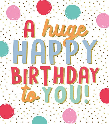Huge Happy Birthday to you