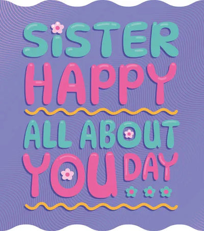 Sister Happy All About You Day