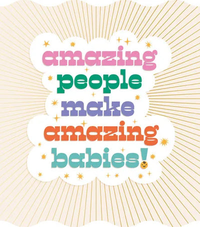 Amazing people make amazing babies!