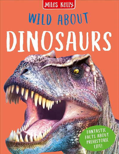 Wild About Dinosaurs - Miles Kelly