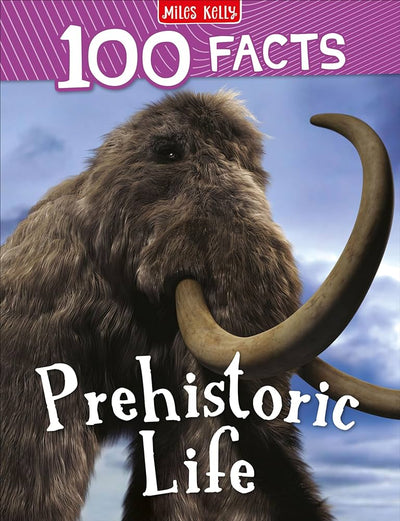 Miles Kelly - 100 Facts Prehistoric Life