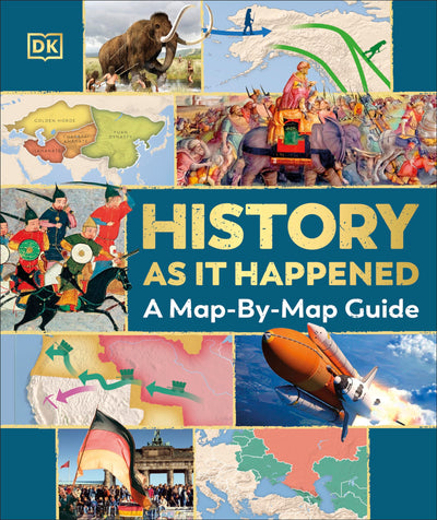 History As It Happened A Map-By-Map Guide Dk