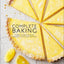 Complete Baking - Classic Recipes and Inspiring Variations to Hone Your Technique