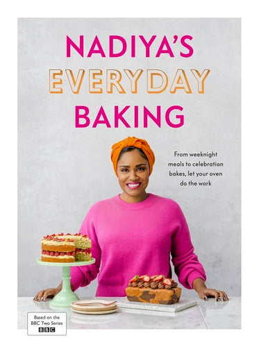 Nadiya's Everyday Baking Over 95 simple and delicious new recipes