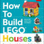 How to Build LEGO Houses