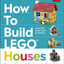How to Build LEGO Houses