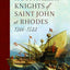 The Hospitaller Knights of Saint John at Rhodes 1306-1522