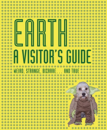 Earth A Visitor`S Guide - Weird, Strange, Bizarre ......And True
