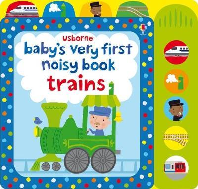 Baby`S Very First Noisy Book Of Trains