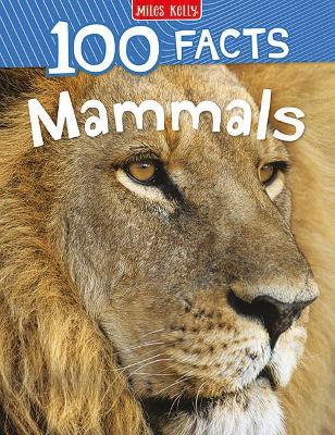Miles Kelly - 100 Facts Mammals