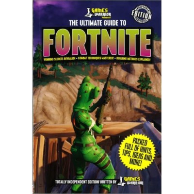 Games Warrior Presents - The Ultimate Guide To Fortnite