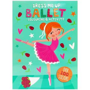 Dress Me Up Ballet Colouring & Activity Over 100 Stickers