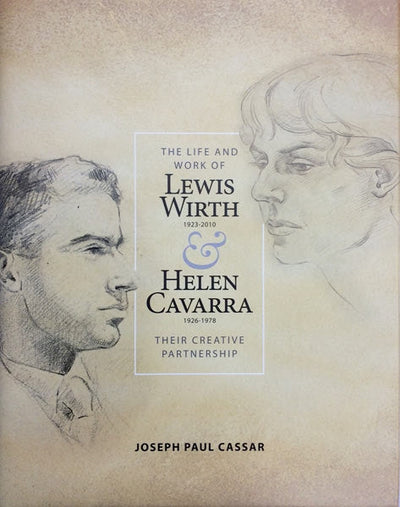 The Life And Work Of Lewis Wirth 1923-2010 & Helen Cavarra 1926-1978 - Their Creative Partnership - Joseph Paul Cassar