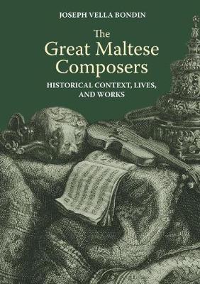 The Great Maltese Composers: Historical Context, Lives and Work