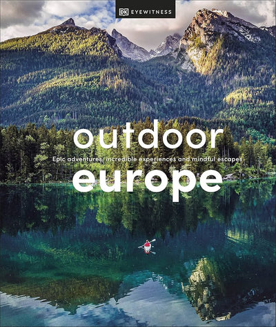 Outdoor Europe Epic Adventures Incredible Experience And Mindful Escapes Dk