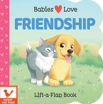 Babies Love Friendship - A Lift-A-Flap Board Book For Babies