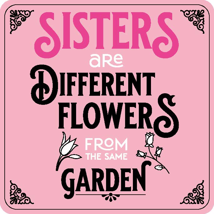 Sister Are Different Flowers From The Same Garden