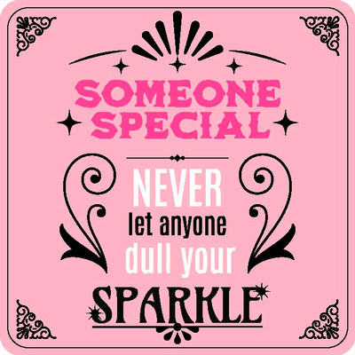 Someone Special Never Let Anyone Dull Your Sparkle