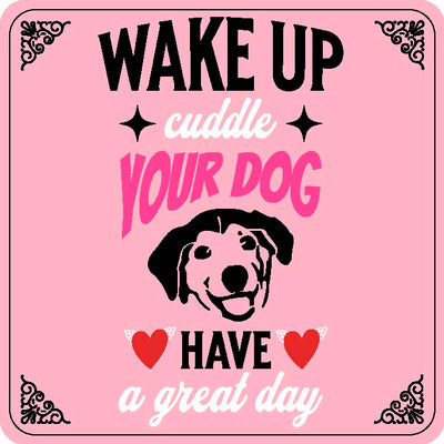 Wake Up Cuddle Your Dog Have A Great Day