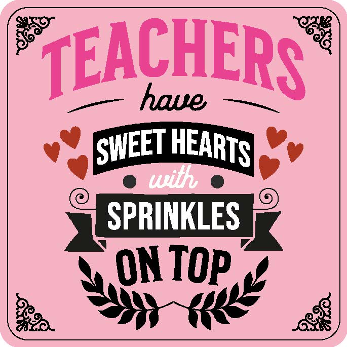 Teachers Have Sweet Hearts With Sprinkles On Top