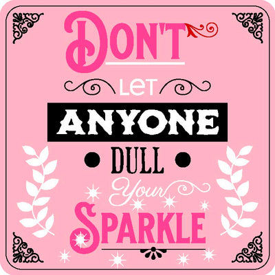 Don'T Let Anyone Dull Your Sparkle