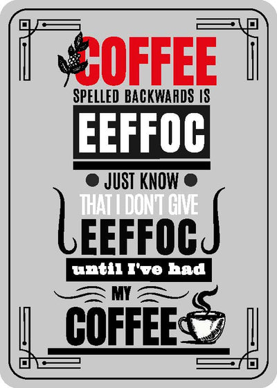 Coffee Spelled Backwards Is Eeffoc Just Know That I Don'T Give Eeffoc My Coffee